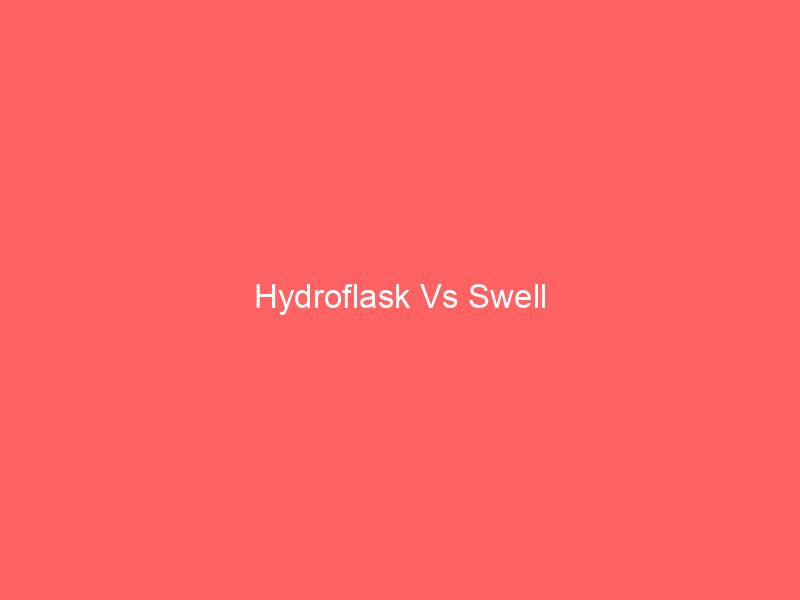 Hydroflask Vs Swell