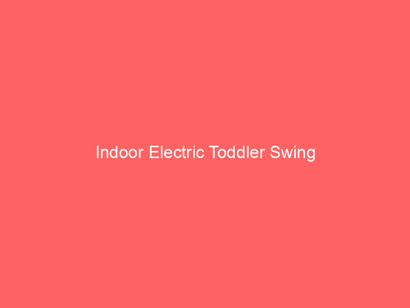 Indoor Electric Toddler Swing