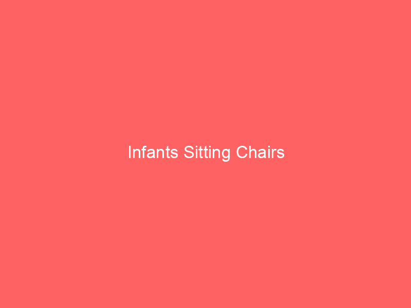 Infants Sitting Chairs