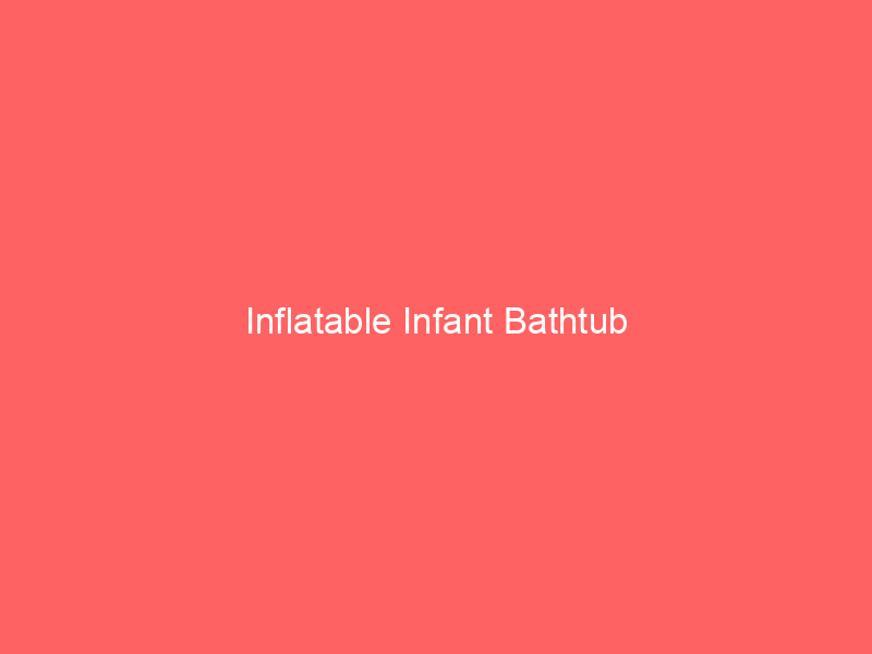 Inflatable Infant Bathtub