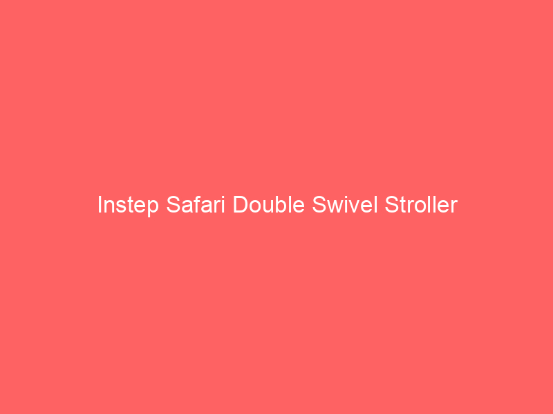 Instep Safari Double Swivel Stroller
