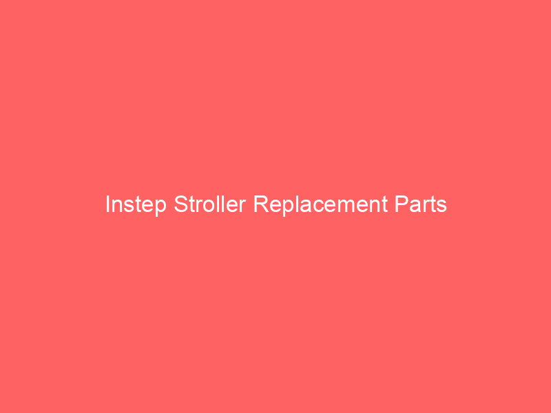 Instep Stroller Replacement Parts