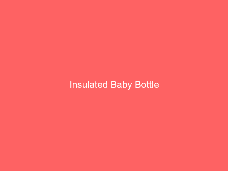 Insulated Baby Bottle
