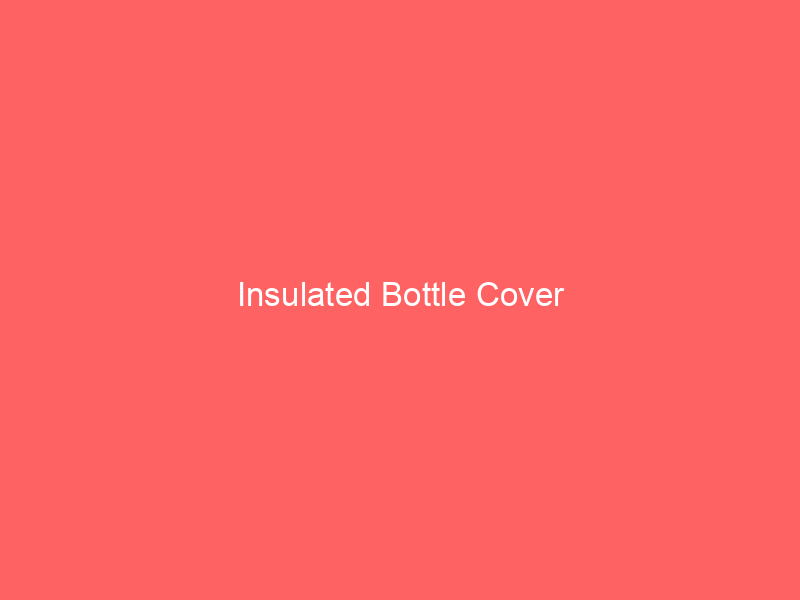Insulated Bottle Cover