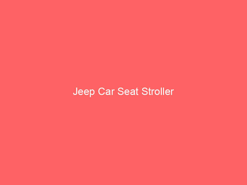 Jeep Car Seat Stroller