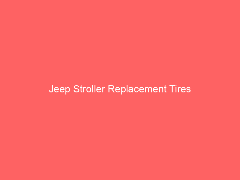 Jeep Stroller Replacement Tires