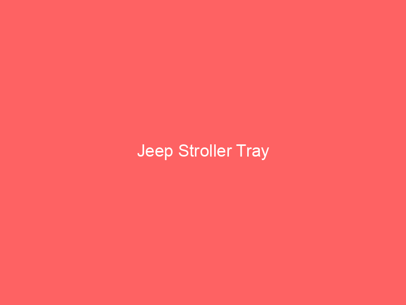 Jeep Stroller Tray