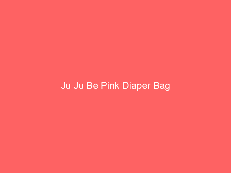 Ju Ju Be Pink Diaper Bag