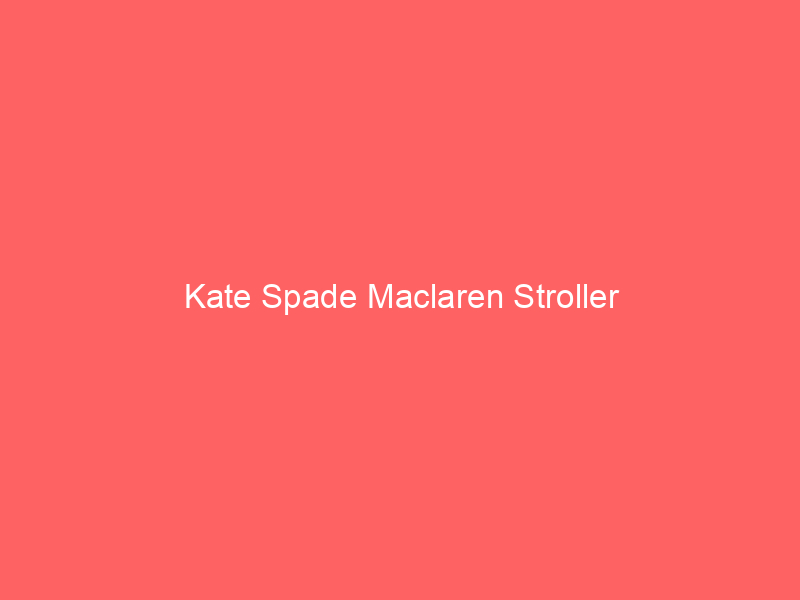 Kate Spade Maclaren Stroller
