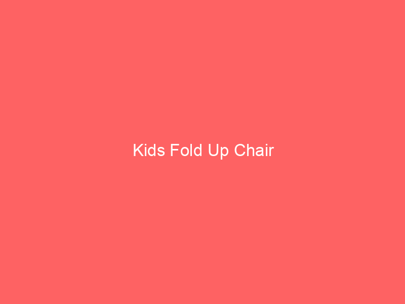 Kids Fold Up Chair