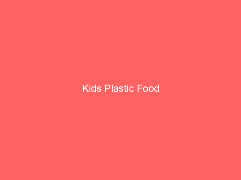 Kids Plastic Food