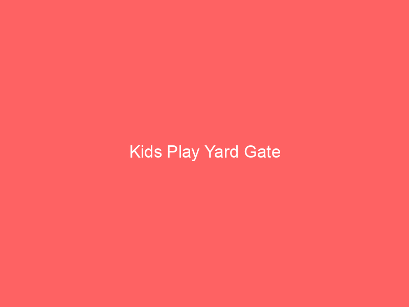 Kids Play Yard Gate