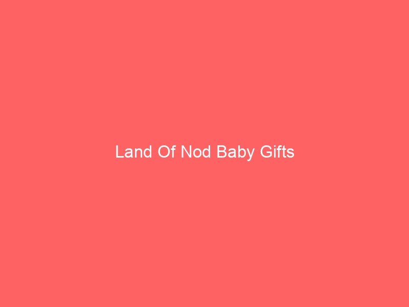 Land Of Nod Baby Gifts