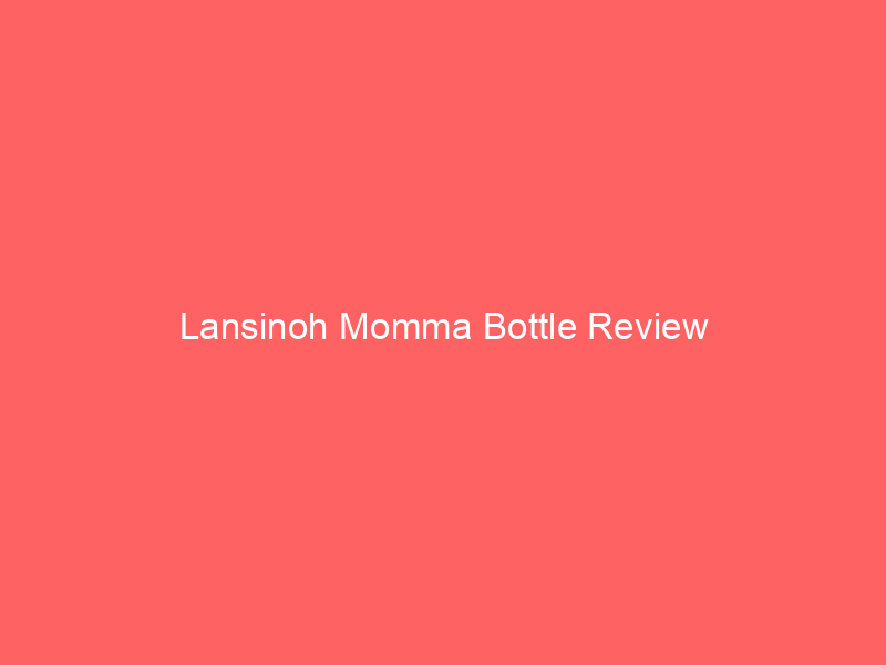 Lansinoh Momma Bottle Review
