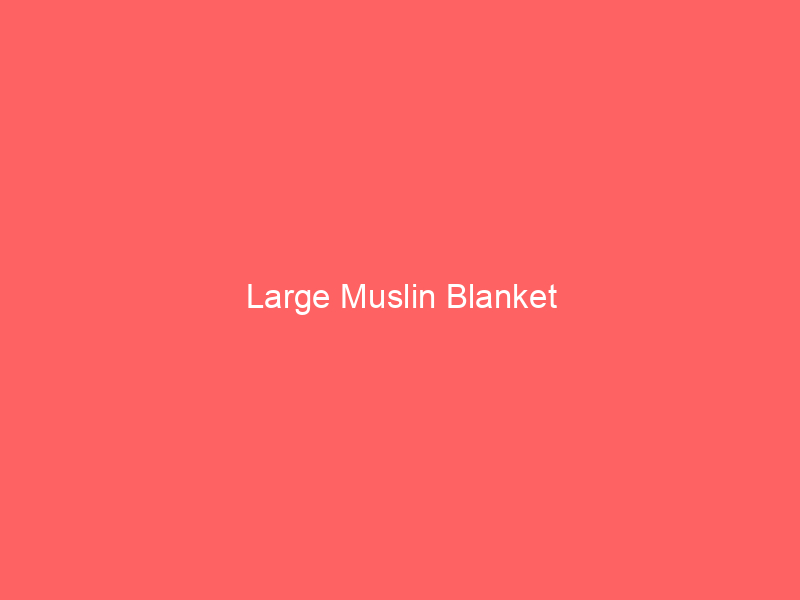 Large Muslin Blanket