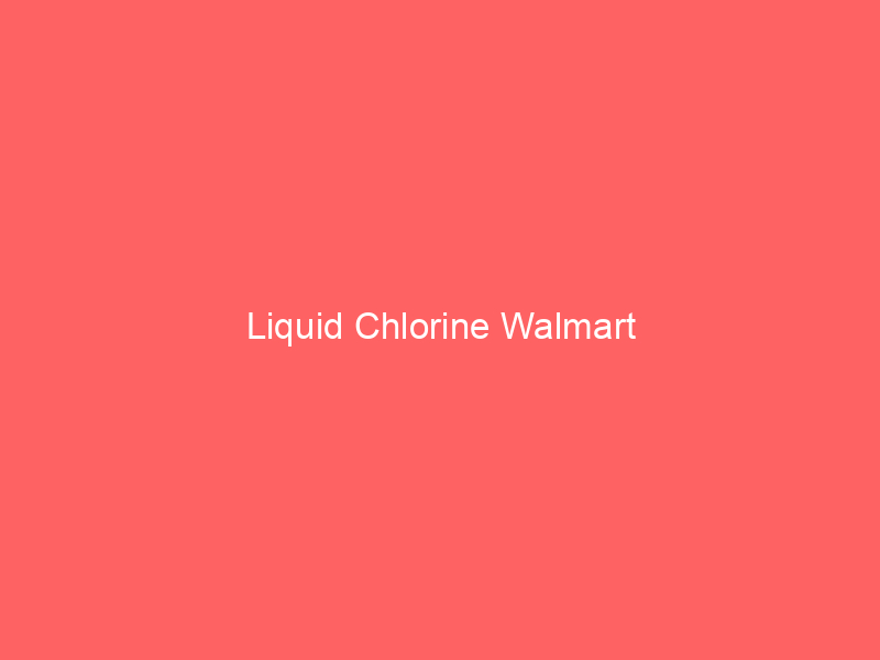 Liquid Chlorine Walmart