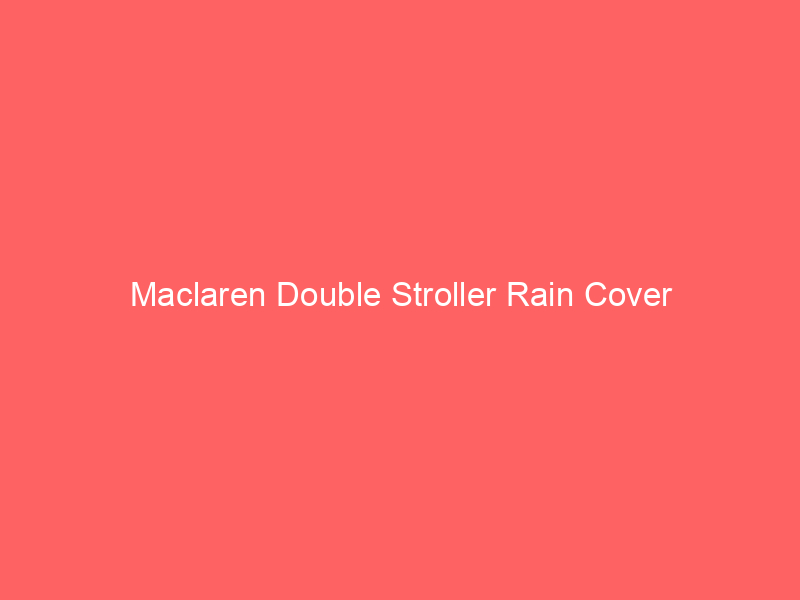 Maclaren Double Stroller Rain Cover