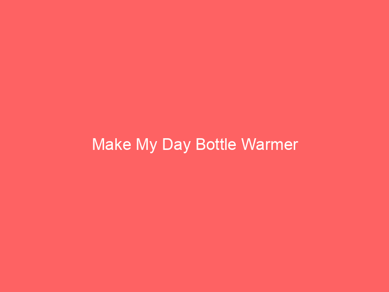 Make My Day Bottle Warmer