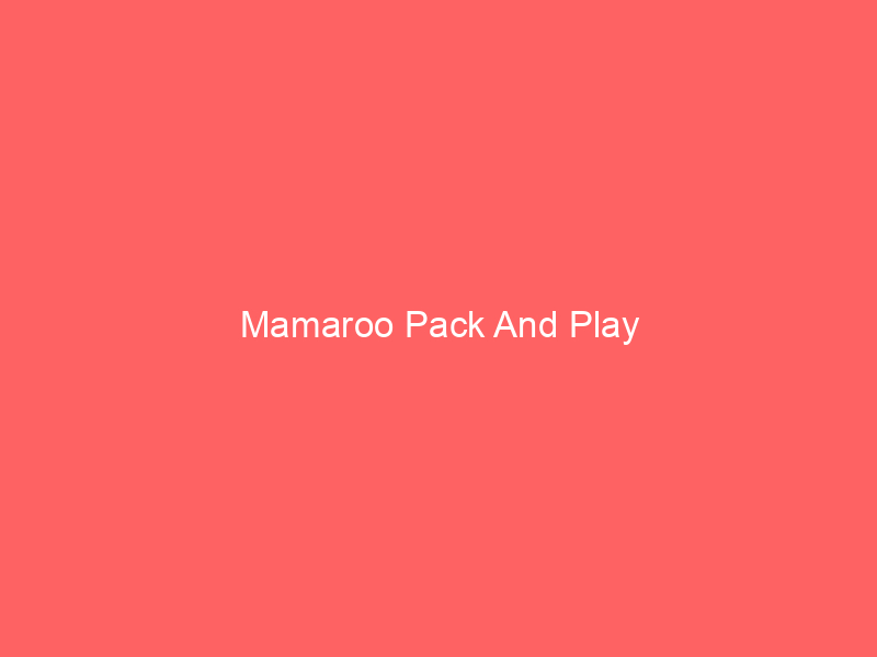 Mamaroo Pack And Play