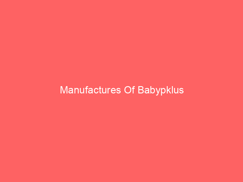 Manufactures Of Babypklus