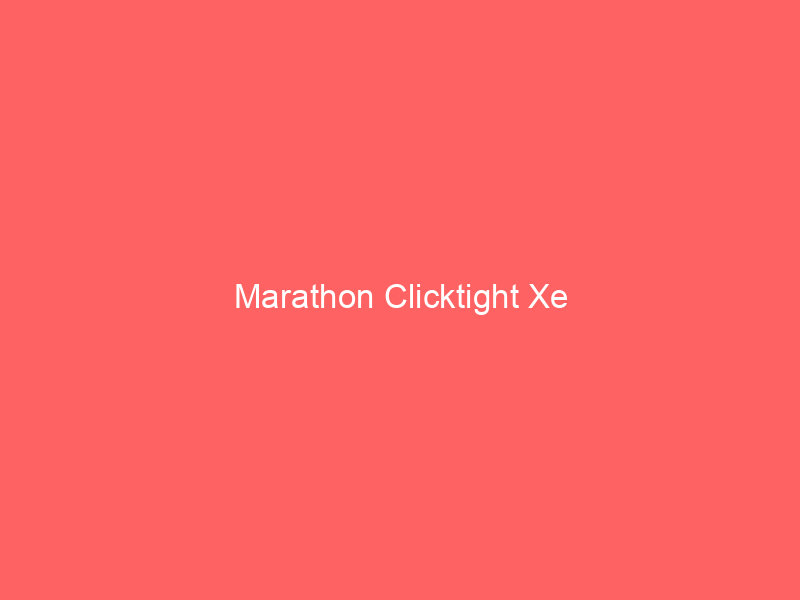 Marathon Clicktight Xe