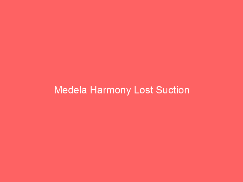 Medela Harmony Lost Suction