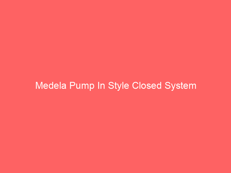 Medela Pump In Style Closed System