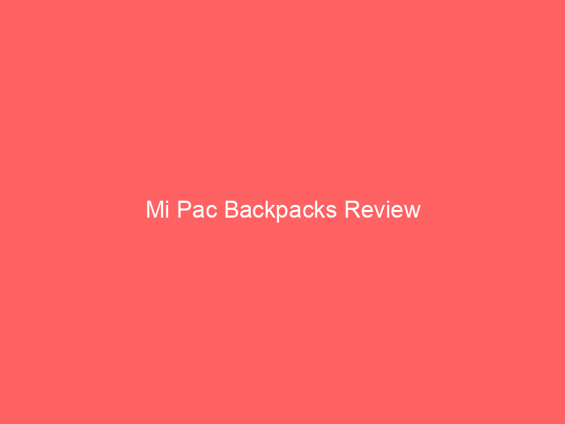 Mi Pac Backpacks Review
