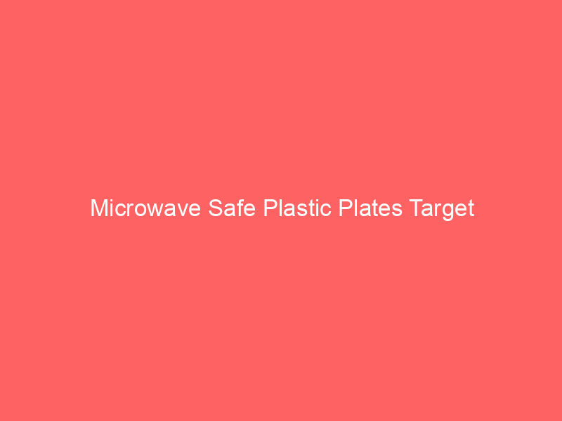 Microwave Safe Plastic Plates Target
