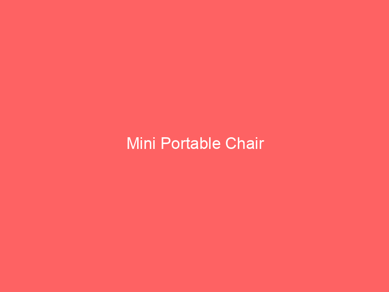 Mini Portable Chair