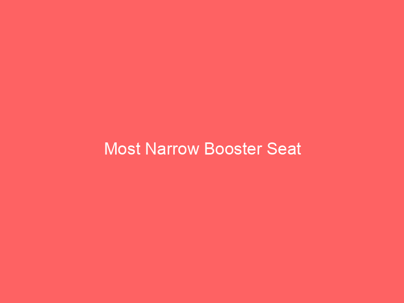 Most Narrow Booster Seat