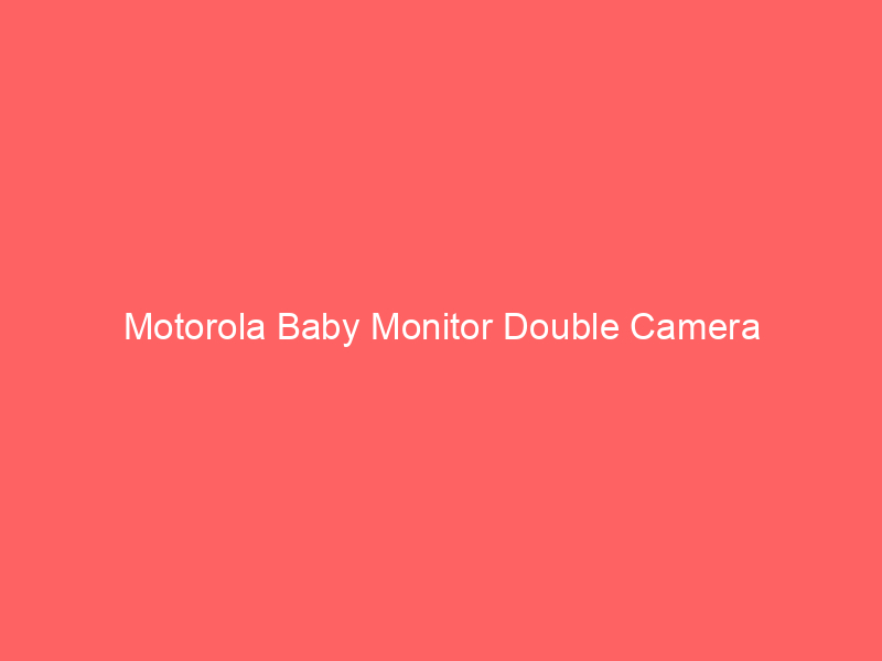 Motorola Baby Monitor Double Camera