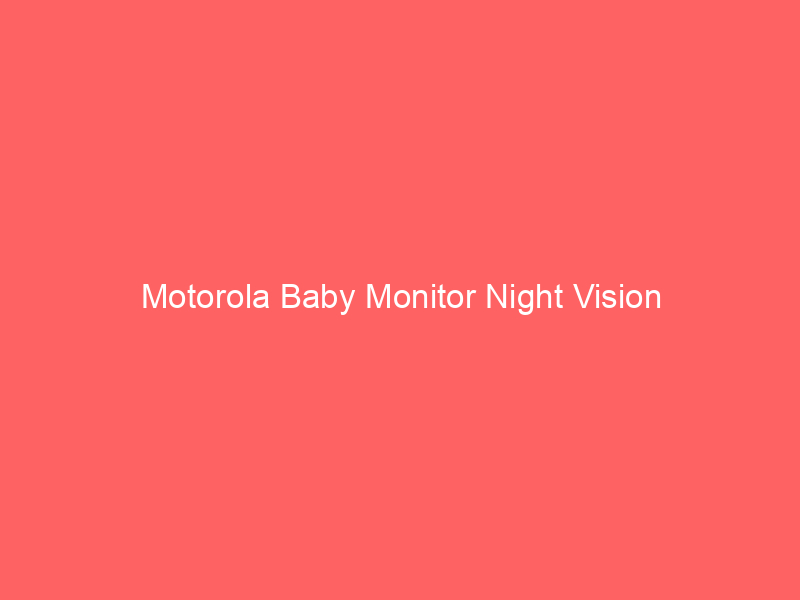 Motorola Baby Monitor Night Vision