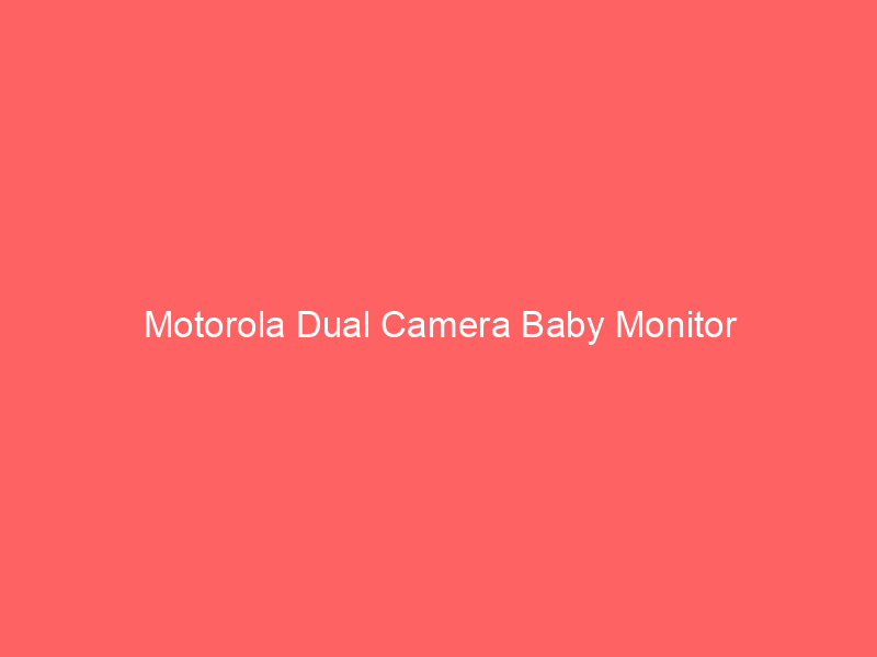 Motorola Dual Camera Baby Monitor