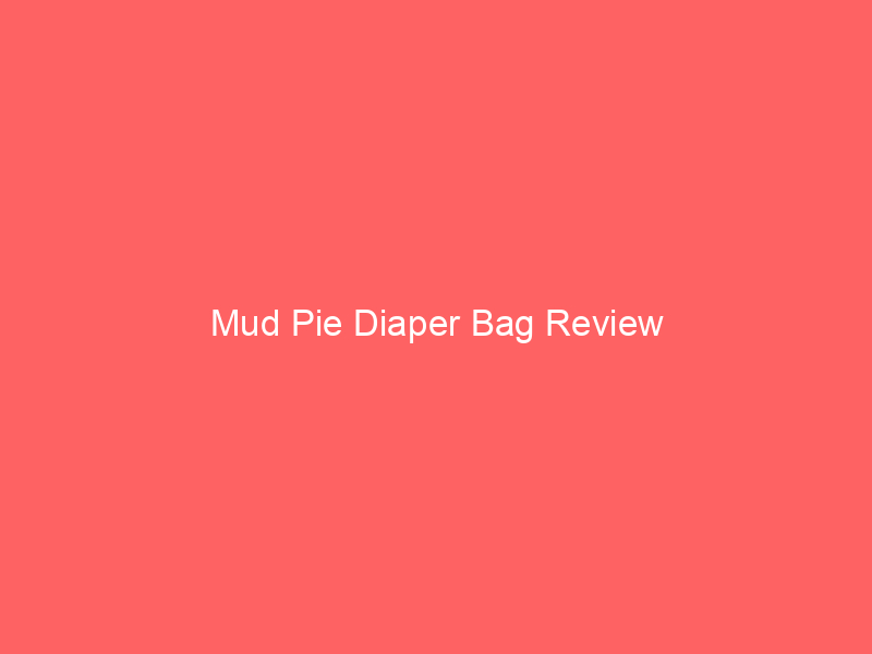 Mud Pie Diaper Bag Review