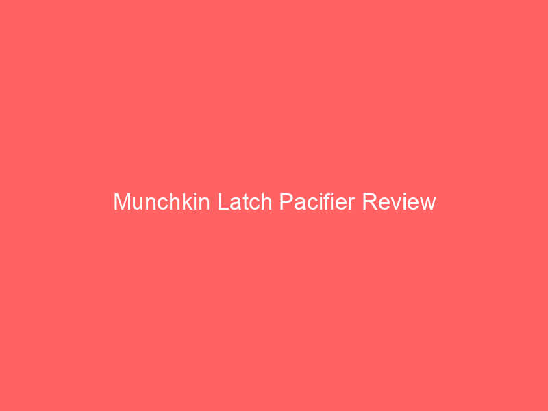 Munchkin Latch Pacifier Review