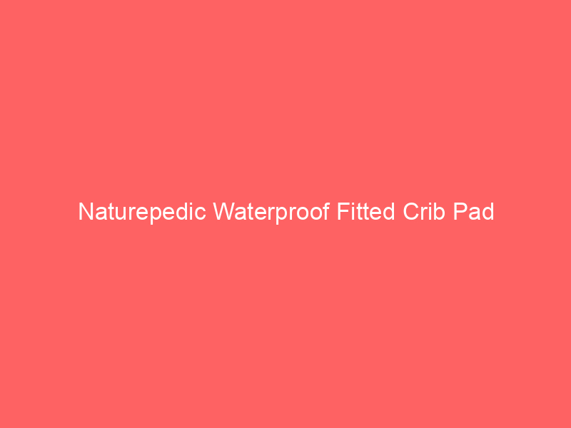 Naturepedic Waterproof Fitted Crib Pad