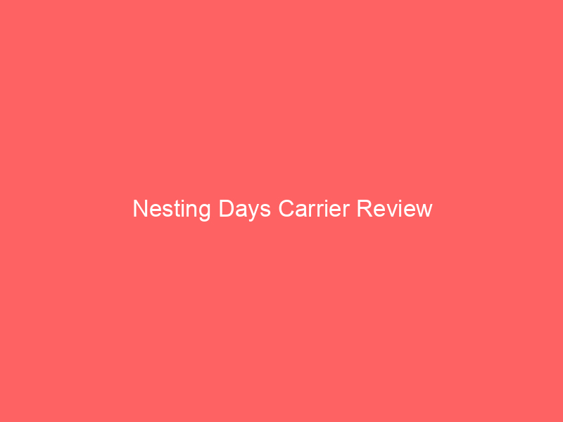 Nesting Days Carrier Review