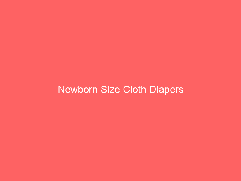 Newborn Size Cloth Diapers