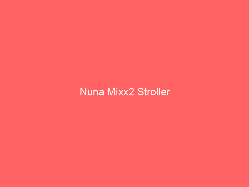 Nuna Mixx2 Stroller