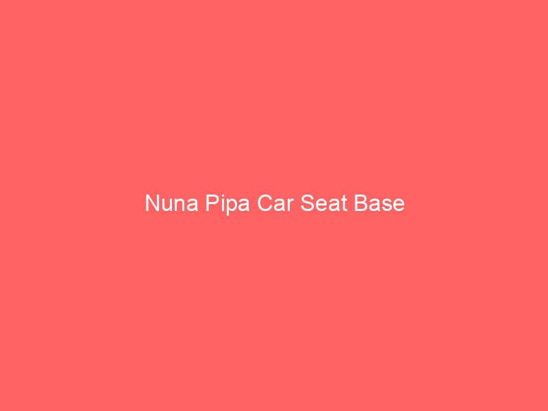 Nuna Pipa Car Seat Base