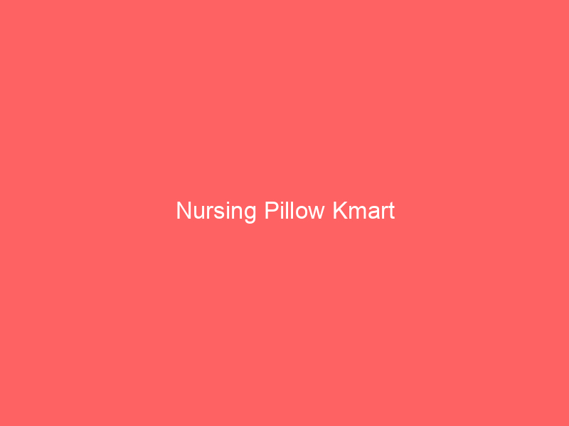 Nursing Pillow Kmart