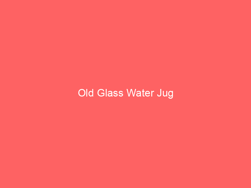 Old Glass Water Jug