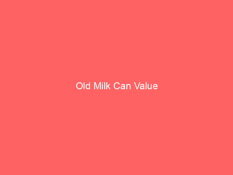 Old Milk Can Value