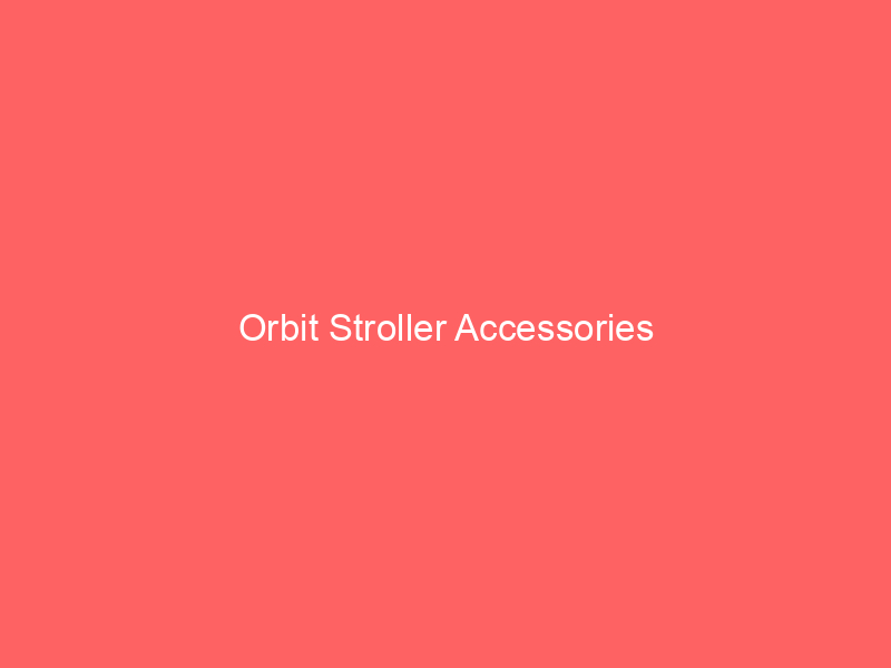 Orbit Stroller Accessories