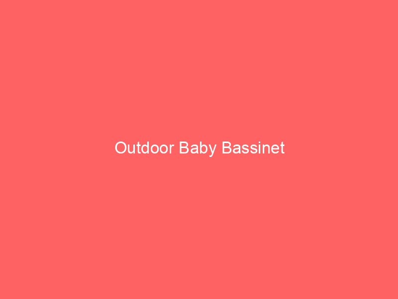 Outdoor Baby Bassinet
