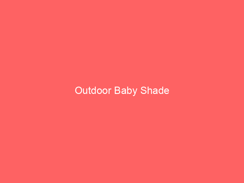 Outdoor Baby Shade