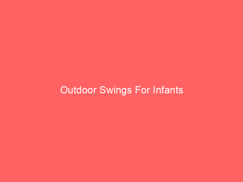 Outdoor Swings For Infants