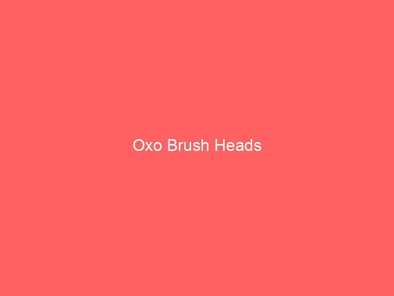 Oxo Brush Heads