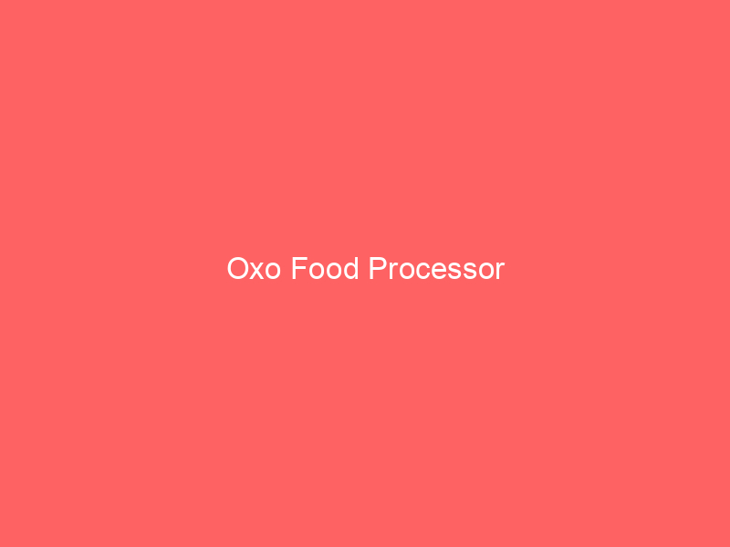 Oxo Food Processor